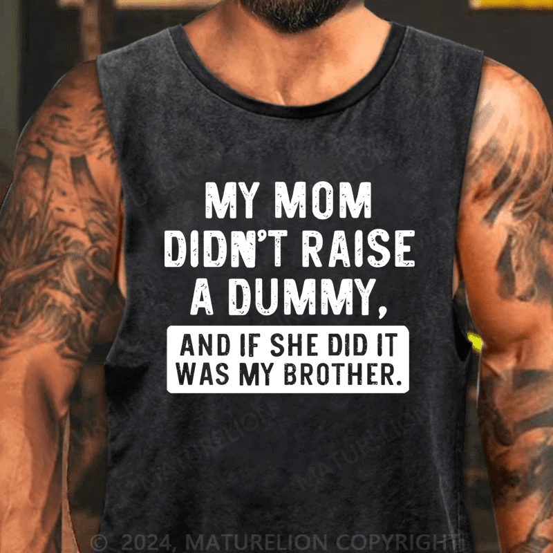 Maturelion My Mom Didn't Raise A Dummy, And If She Did It Was My Brother Tank Top