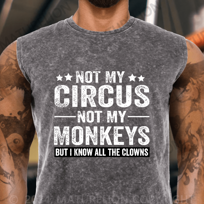 Maturelion  Not My Circus Not My Monkeys But I Know All The Clowns Sarcastic Vintage Washed Tank Top