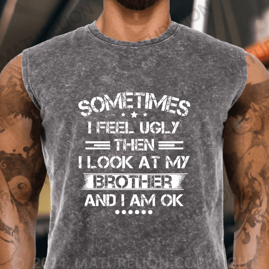 Maturelion  Sometimes I Feel Ugly Then I Look At My Brother and I Am OK  Vintage Washed Tank Top