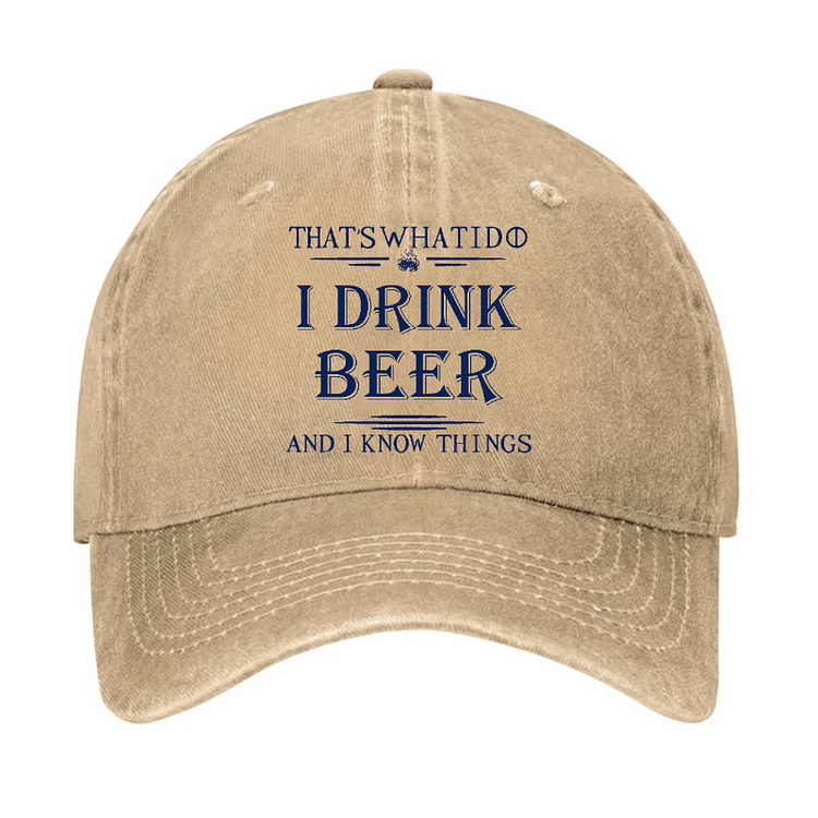 Maturelion That's What I Do I Drink Beer And I Know Things Cap