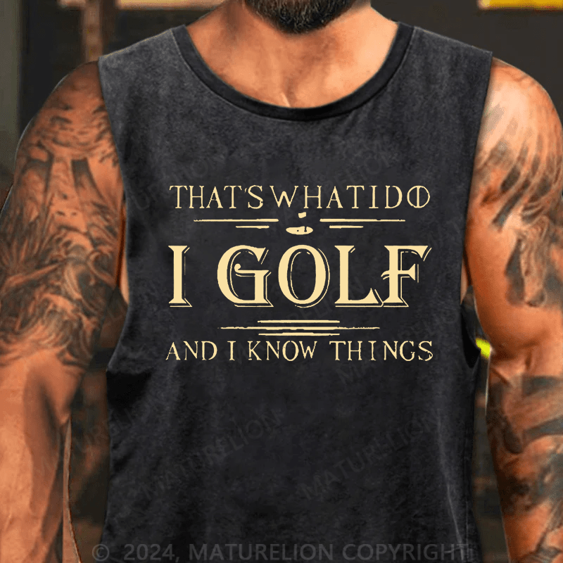 Maturelion That's What I Do I Golf And I Know Things Tank Top