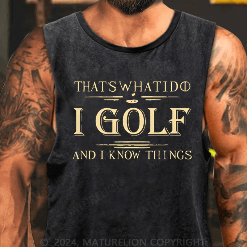 Maturelion That's What I Do I Golf And I Know Things Tank TOP