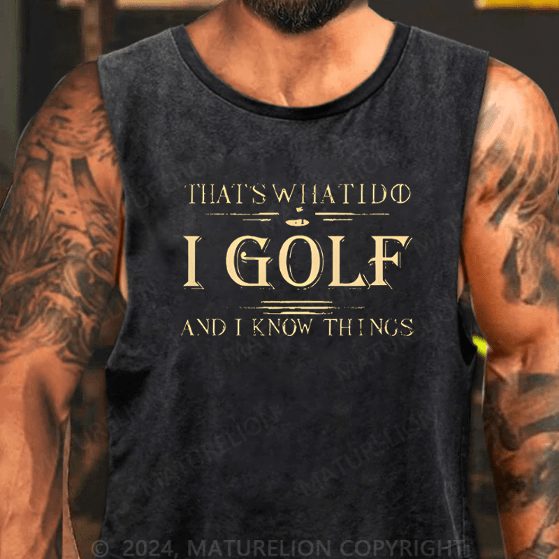 Maturelion That's What I Do I Golf And I Know Things Tank Top