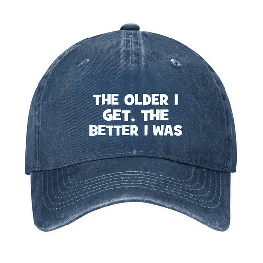 Maturelion The Older I Get, The Better I Was Funny Old Man Cap