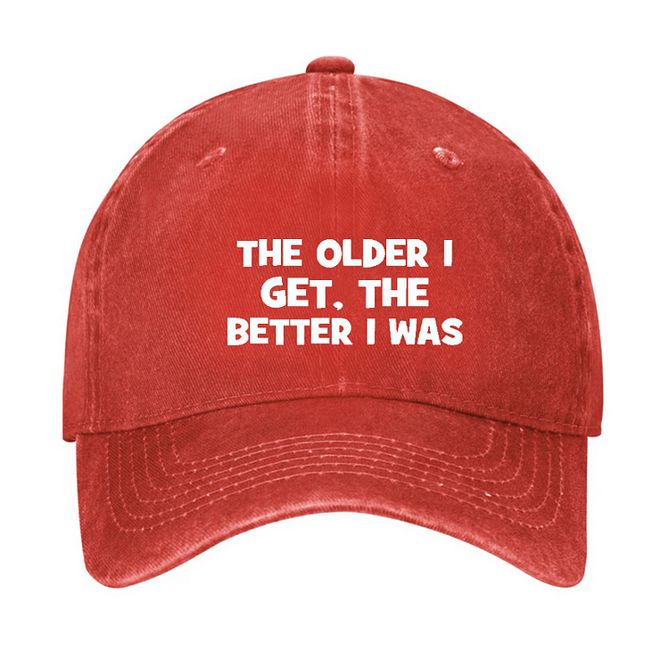 Maturelion The Older I Get, The Better I Was Funny Old Man Cap