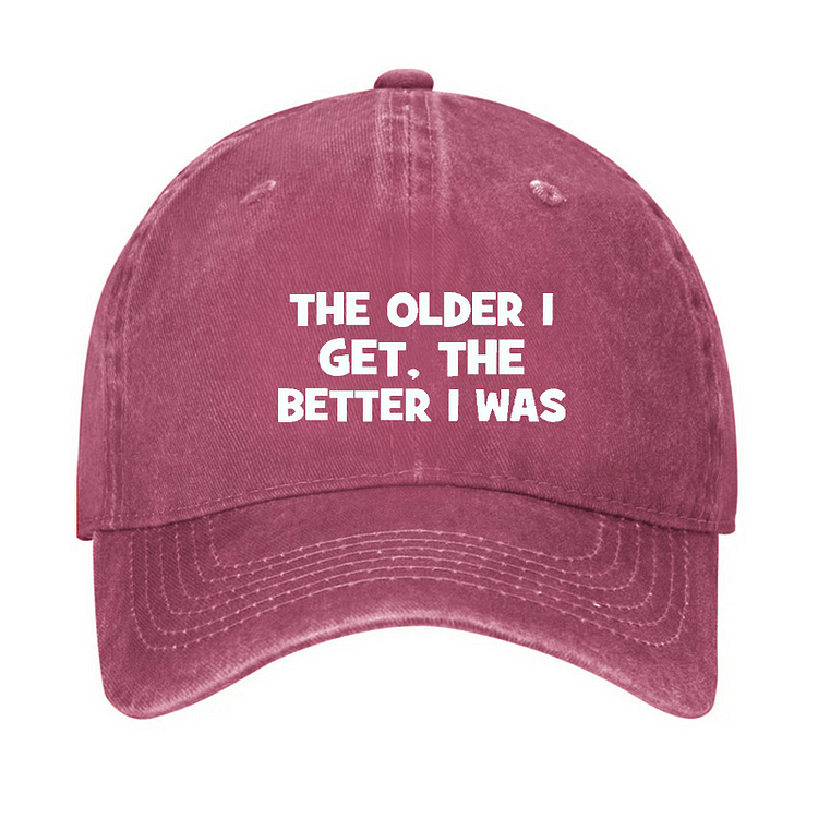 Maturelion The Older I Get, The Better I Was Funny Old Man Cap