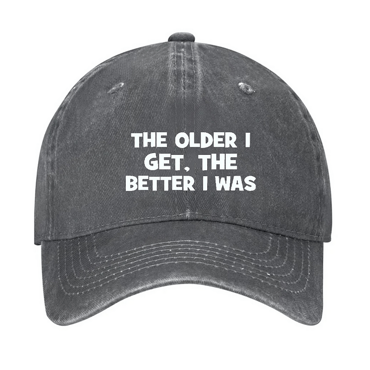 Maturelion The Older I Get, The Better I Was Funny Old Man Cap