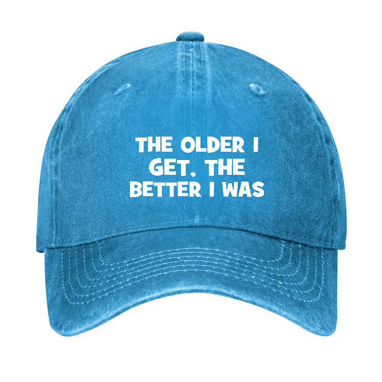 Maturelion The Older I Get, The Better I Was Funny Old Man Cap