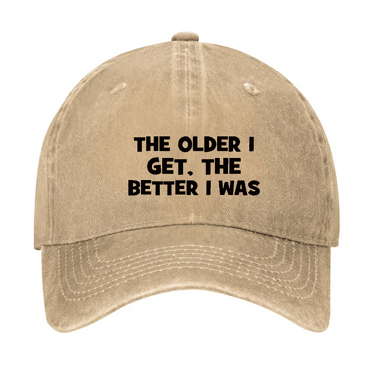 Maturelion The Older I Get, The Better I Was Funny Old Man Cap