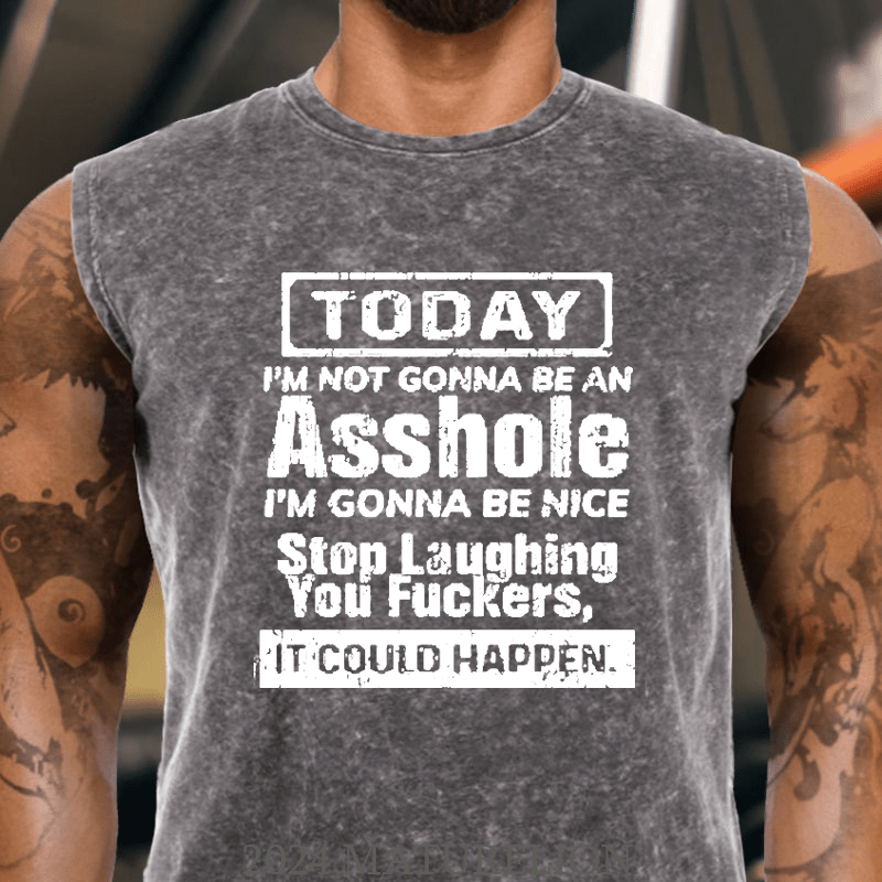 Maturelion Today I'm Not Gonna Be An Asshole I'm Gonna Be Nice Stop Laughing You Fuckers It Could Happen  Tank Top