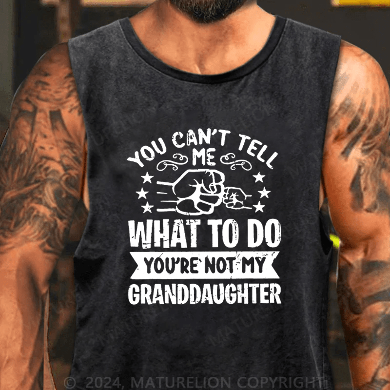 Maturelion You Can't Tell Me What To Do You're Not My Granddaughter DTG Printing WashedTank Top