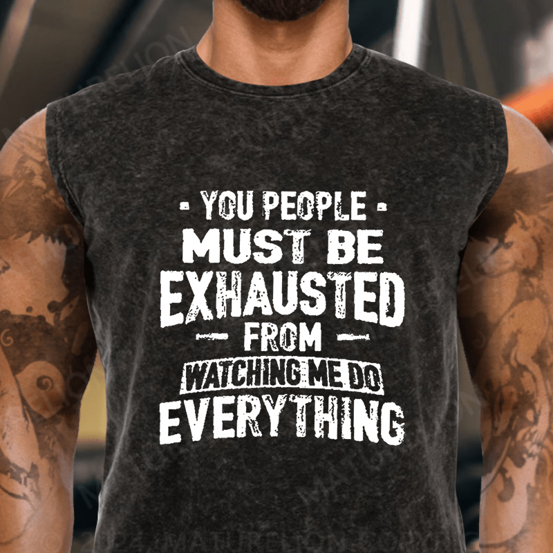 Maturelion You People Must Be Exhausted From Watching Me Do Everything Vintage Washed Tank Top