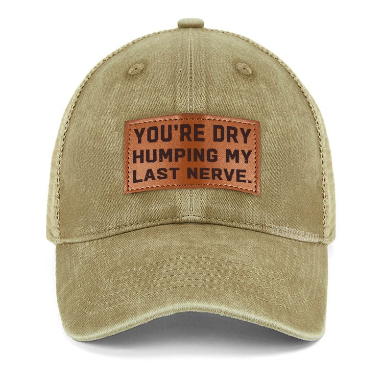 Maturelion You're Dry Humping My Last Nerve Leather Patch Cap