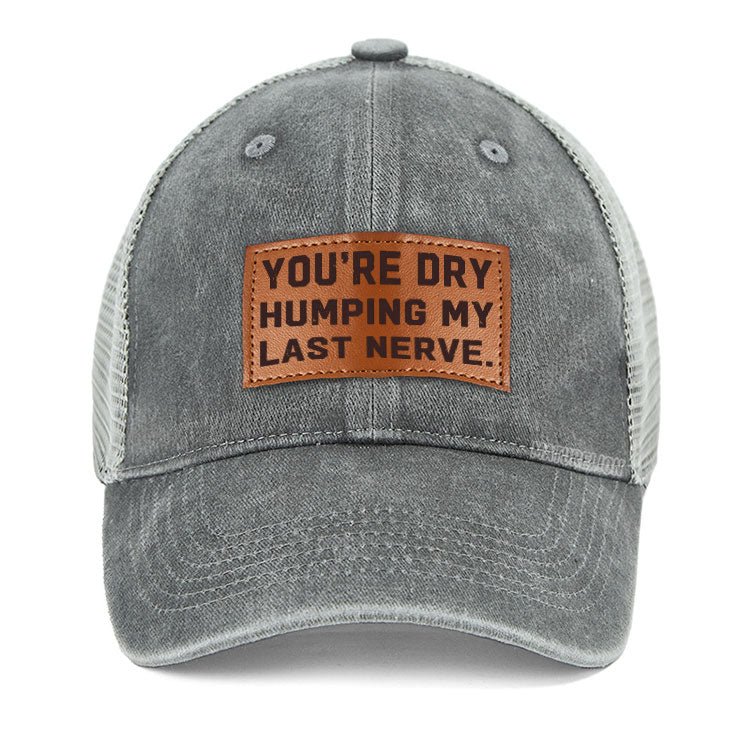 Maturelion You're Dry Humping My Last Nerve Leather Patch Cap