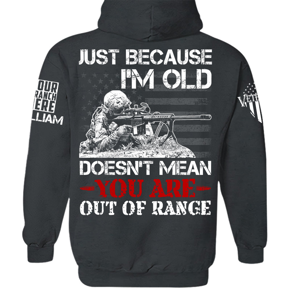 Just Because I Am Old Does Not Mean You Are Our Of Range Personalized   Shirt For Veteran H2511