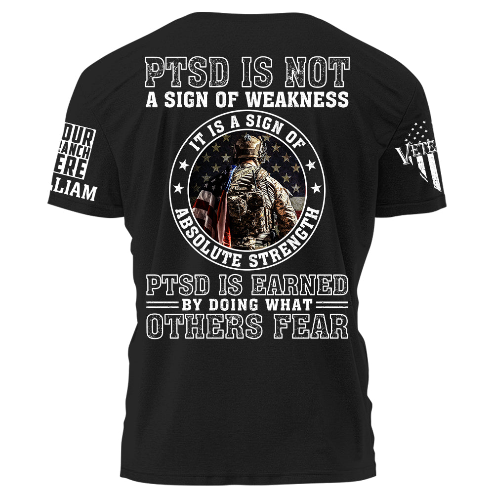 PTSD Is Not A Sign Of Weakness It Is Earned By Doing What Others Fear Personalized Grunge Style Shirt For Veteran H2511