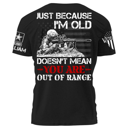 Just Because I Am Old Does Not Mean You Are Our Of Range Personalized   Shirt For Veteran H2511