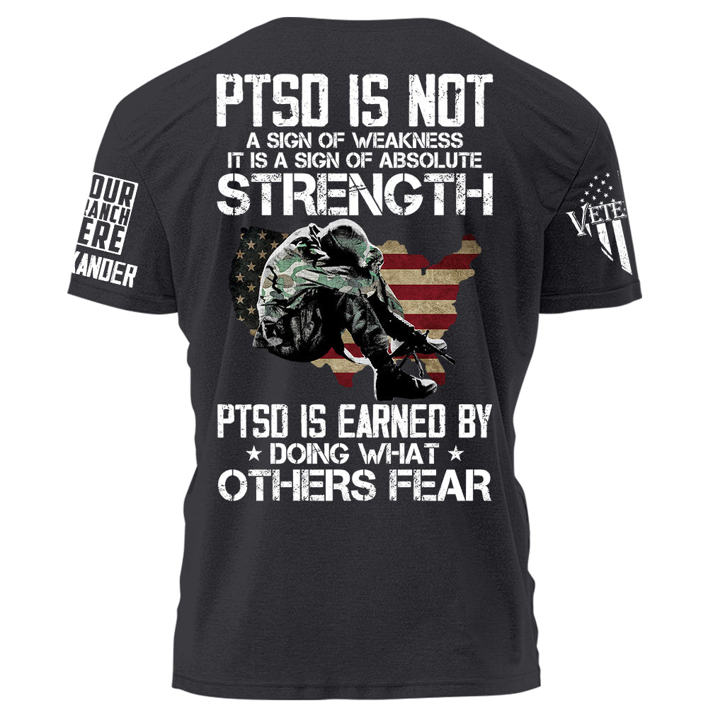 PTSD Is NOt A Sign Of Weakness PTSD Is Earned By Doing What Others Fear Personalized Grunge Style Shirt For Veteran H2511