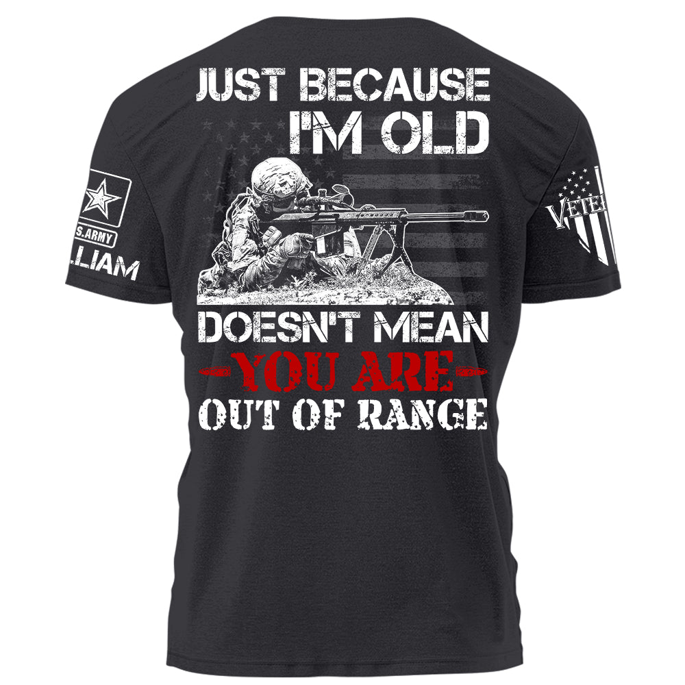 Just Because I Am Old Does Not Mean You Are Our Of Range Personalized   Shirt For Veteran H2511