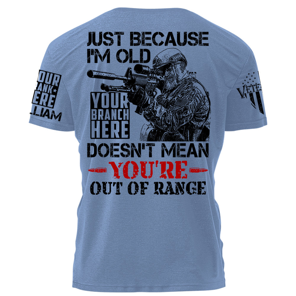 Premium Shirt Just Because I'm Old Doesn't Mean You're Out Of Range Personalized Shirt For Veteran H2511