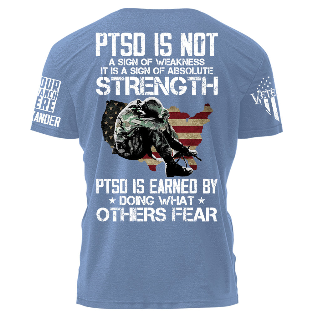 PTSD Is NOt A Sign Of Weakness PTSD Is Earned By Doing What Others Fear Personalized Grunge Style Shirt For Veteran H2511