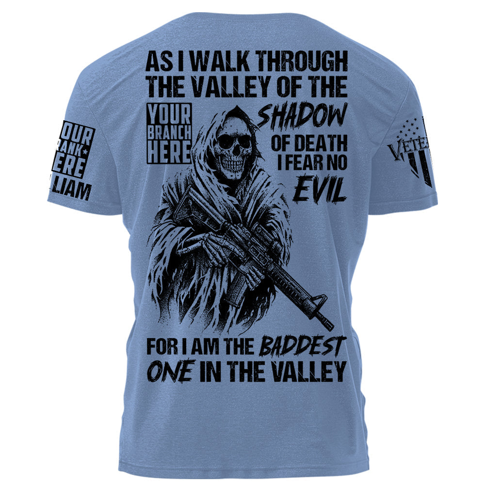 As I Walk Through The Valley Of The Shadow Of Death I Fear No Evil For I Am The Baddest One In The Valley Personalized Shirt For Veteran H2511