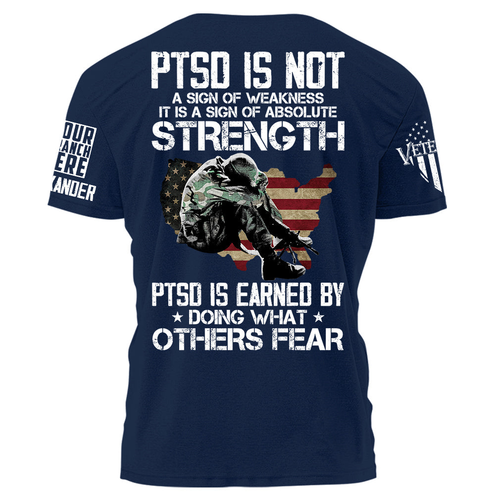 PTSD Is NOt A Sign Of Weakness PTSD Is Earned By Doing What Others Fear Personalized Grunge Style Shirt For Veteran H2511