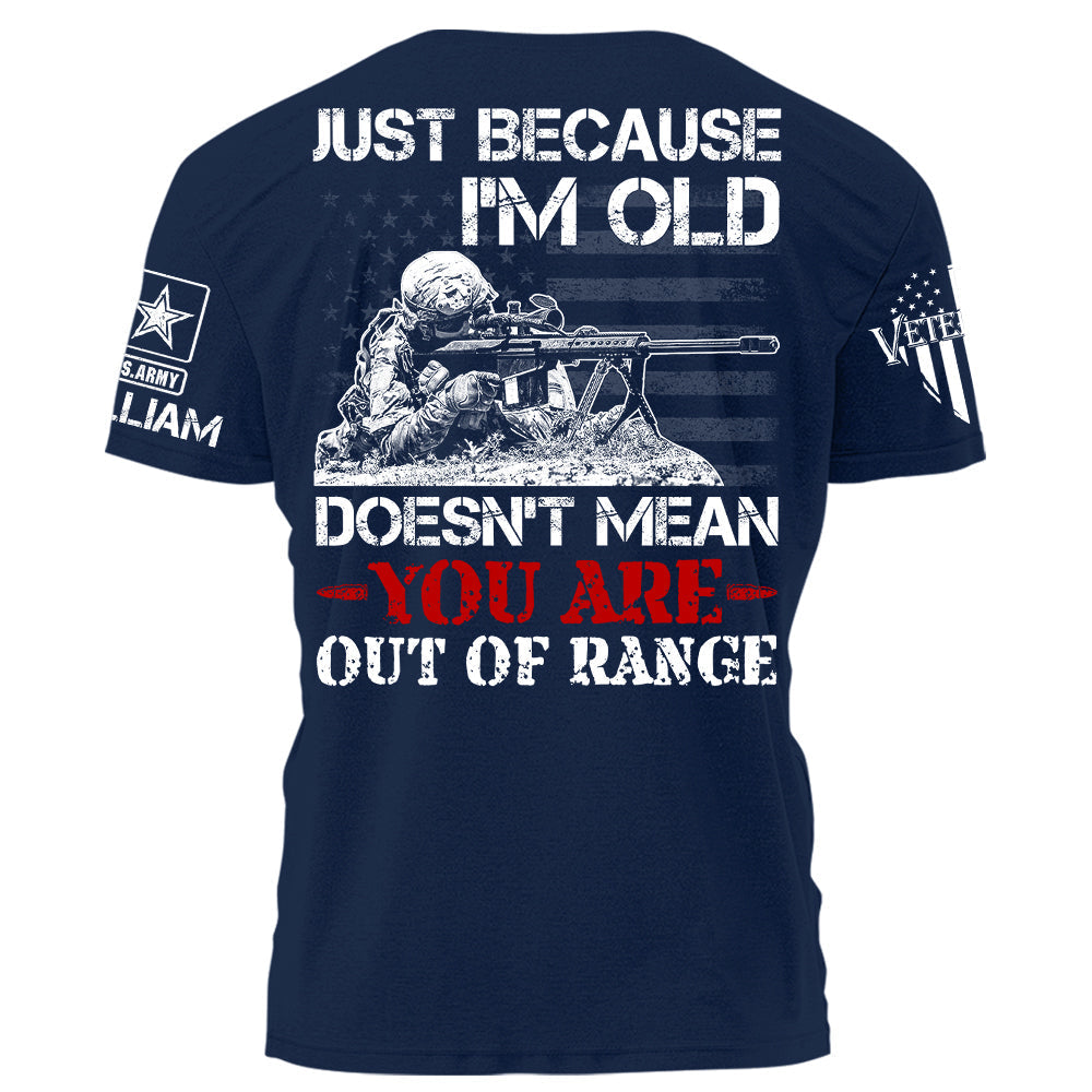 Just Because I Am Old Does Not Mean You Are Our Of Range Personalized   Shirt For Veteran H2511