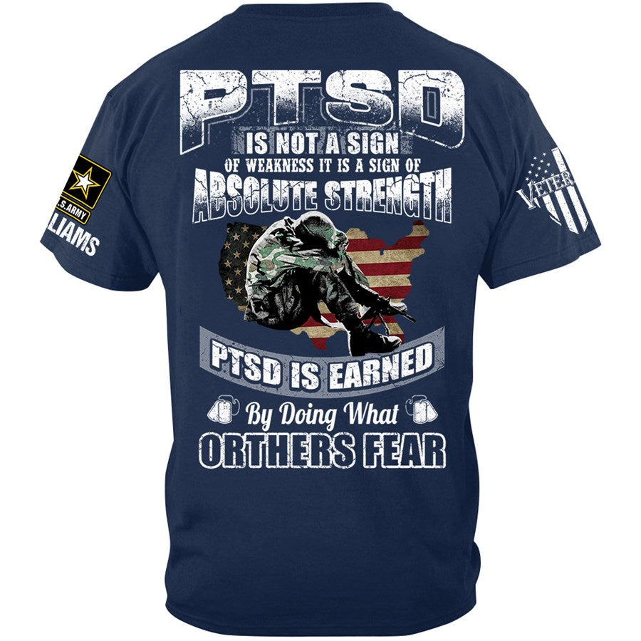 PTSD Is Not A Sign Of Weakness PTSD Is Earned By Doing What Others Fear Custom Shirt Gift For Veteran Dad Grandpa H2511 Trna