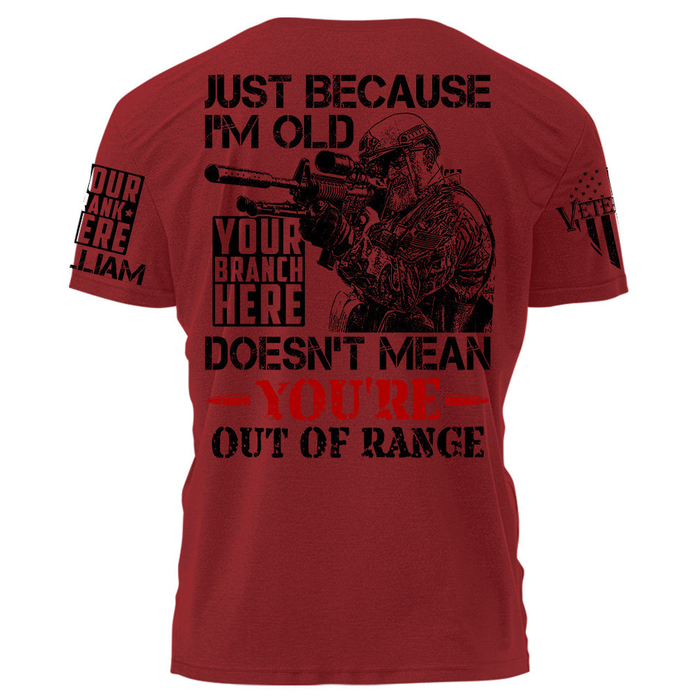 Premium Shirt Just Because I'm Old Doesn't Mean You're Out Of Range Personalized Shirt For Veteran H2511