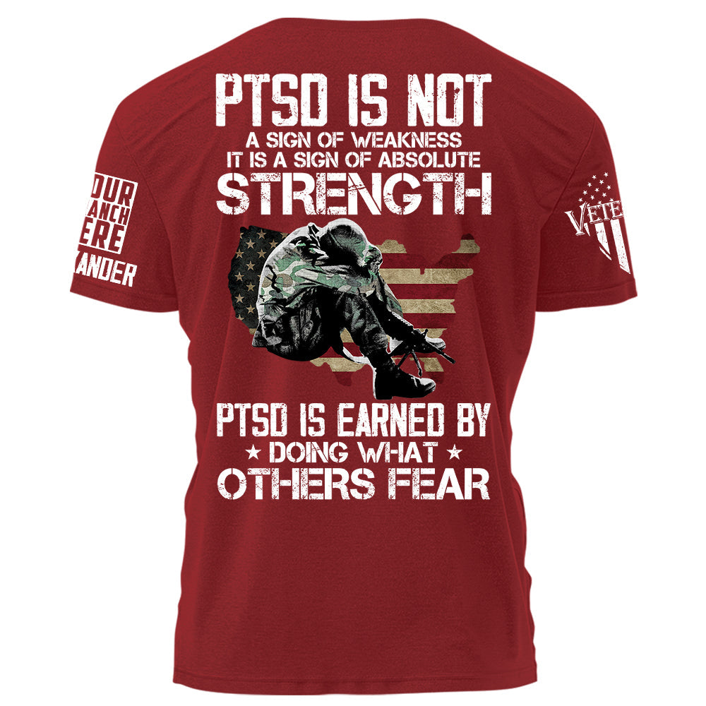 PTSD Is NOt A Sign Of Weakness PTSD Is Earned By Doing What Others Fear Personalized Grunge Style Shirt For Veteran H2511