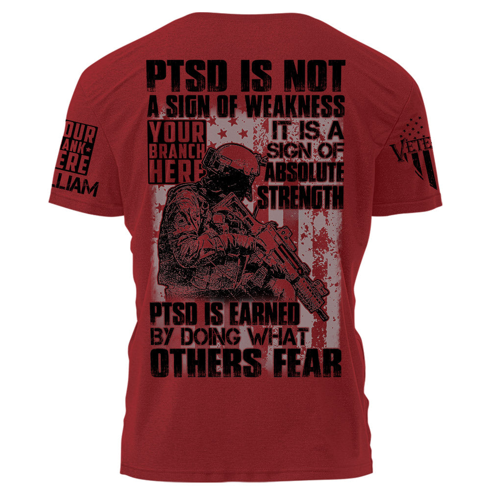 PTSD Is A Sign Of Absolute Strength PTSD Is Earned By Doing What Others Fear Personalized Grunge Style Shirt For Veteran H2511