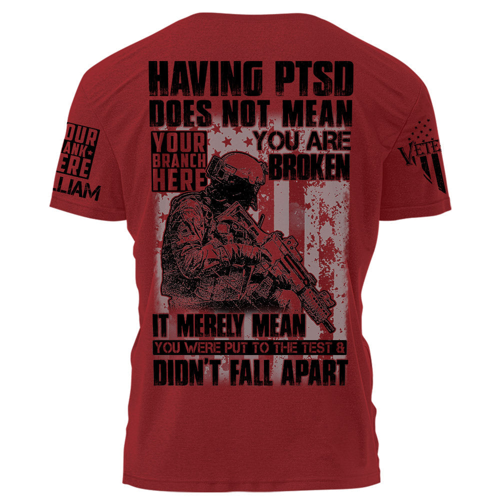 Having PTSD Does Not Mean You Are Broken It Merely Mean You Were Put To The Test & Didn't Fall Apart Personalized Shirt For Veteran H2511