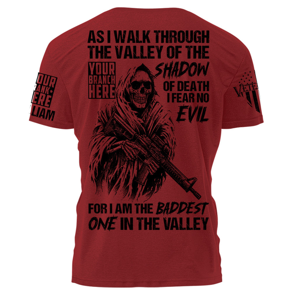 As I Walk Through The Valley Of The Shadow Of Death I Fear No Evil For I Am The Baddest One In The Valley Personalized Shirt For Veteran H2511