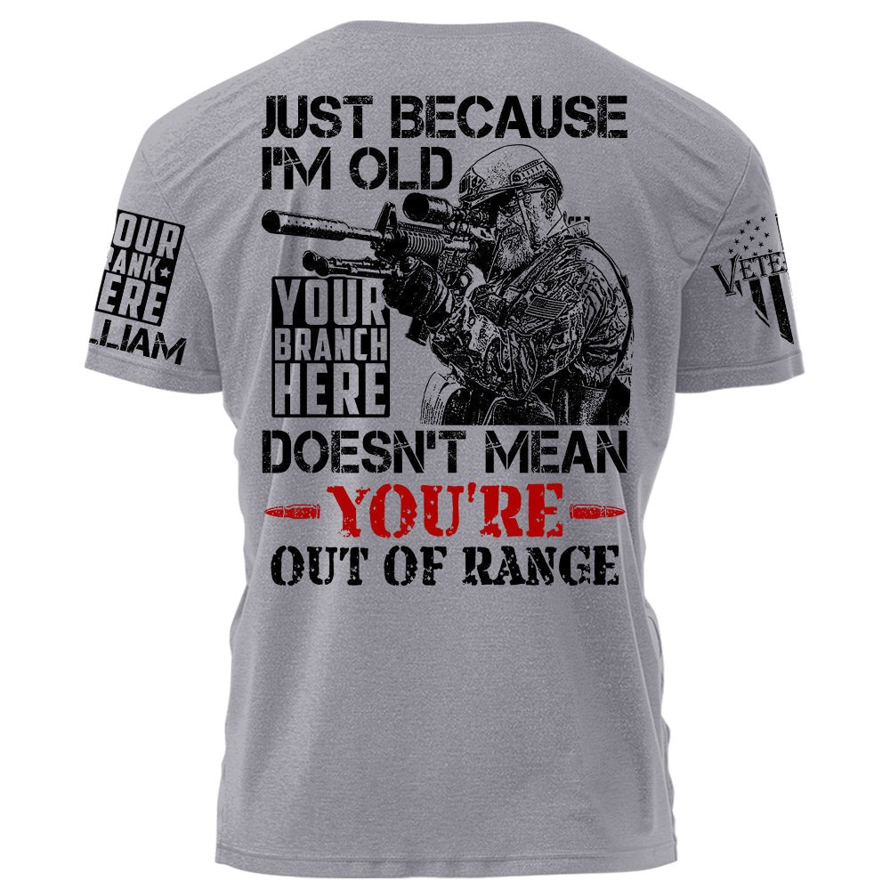 Premium Shirt Just Because I'm Old Doesn't Mean You're Out Of Range Personalized Shirt For Veteran H2511