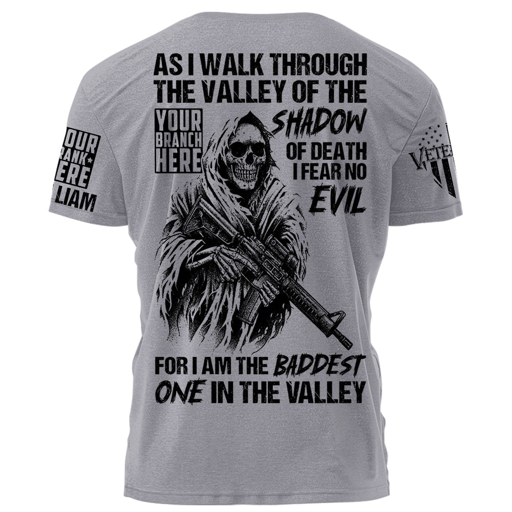 As I Walk Through The Valley Of The Shadow Of Death I Fear No Evil For I Am The Baddest One In The Valley Personalized Shirt For Veteran H2511