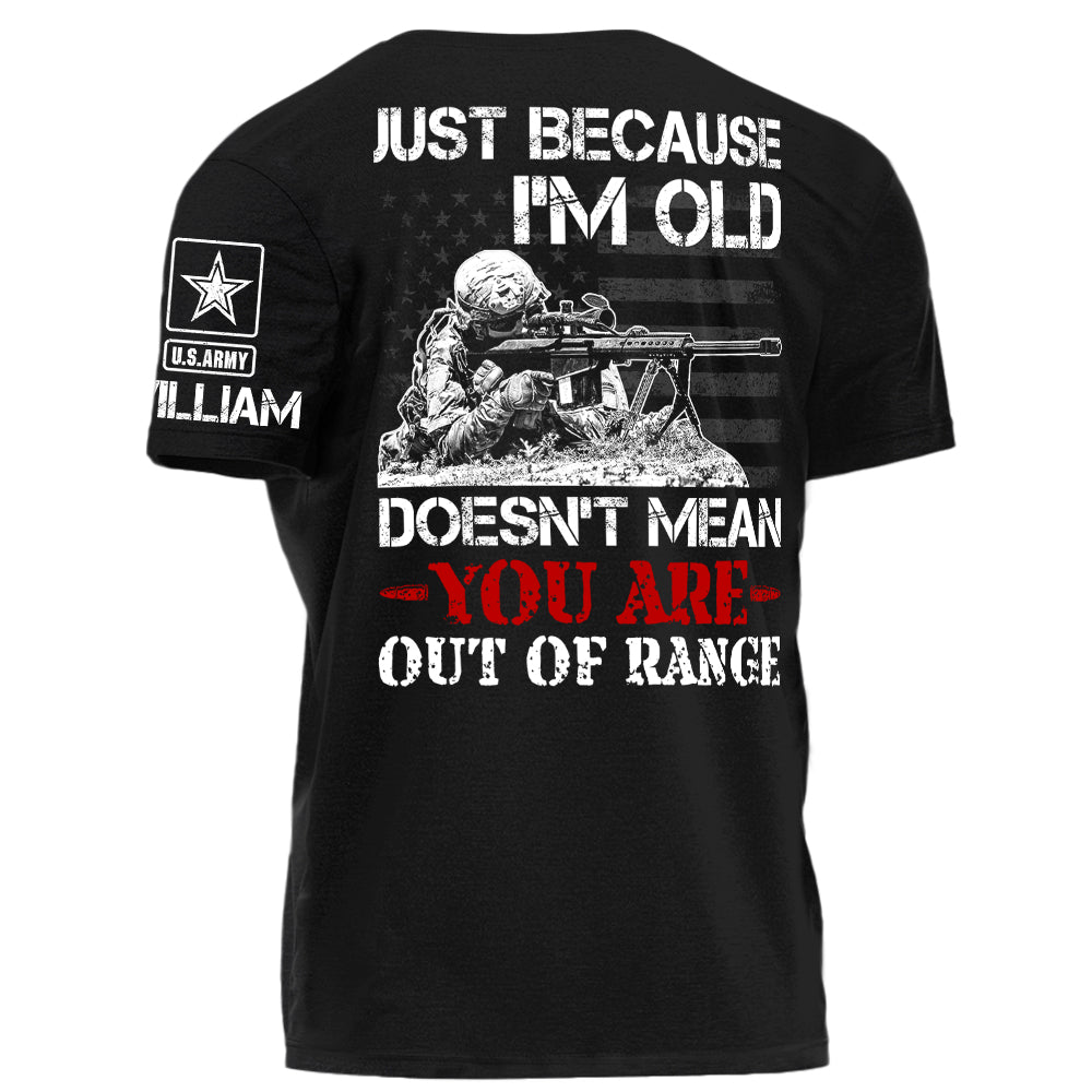 Just Because I Am Old Does Not Mean You Are Our Of Range Personalized   Shirt For Veteran H2511