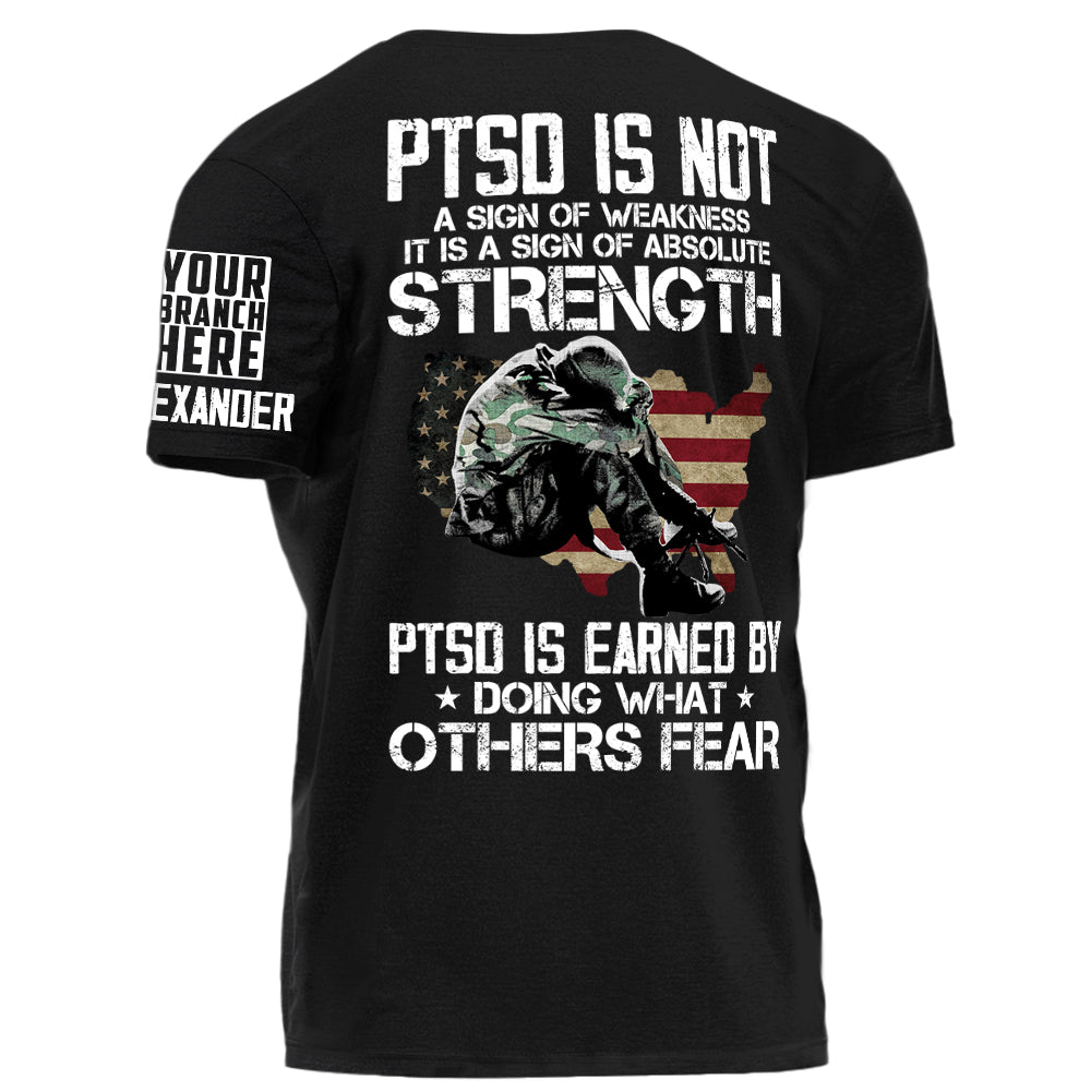 PTSD Is NOt A Sign Of Weakness PTSD Is Earned By Doing What Others Fear Personalized Grunge Style Shirt For Veteran H2511