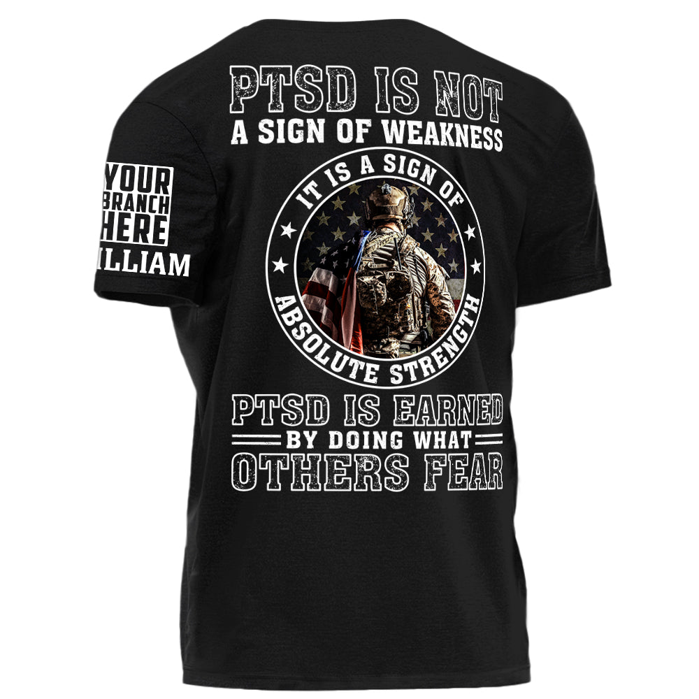 PTSD Is Not A Sign Of Weakness It Is Earned By Doing What Others Fear Personalized Grunge Style Shirt For Veteran H2511