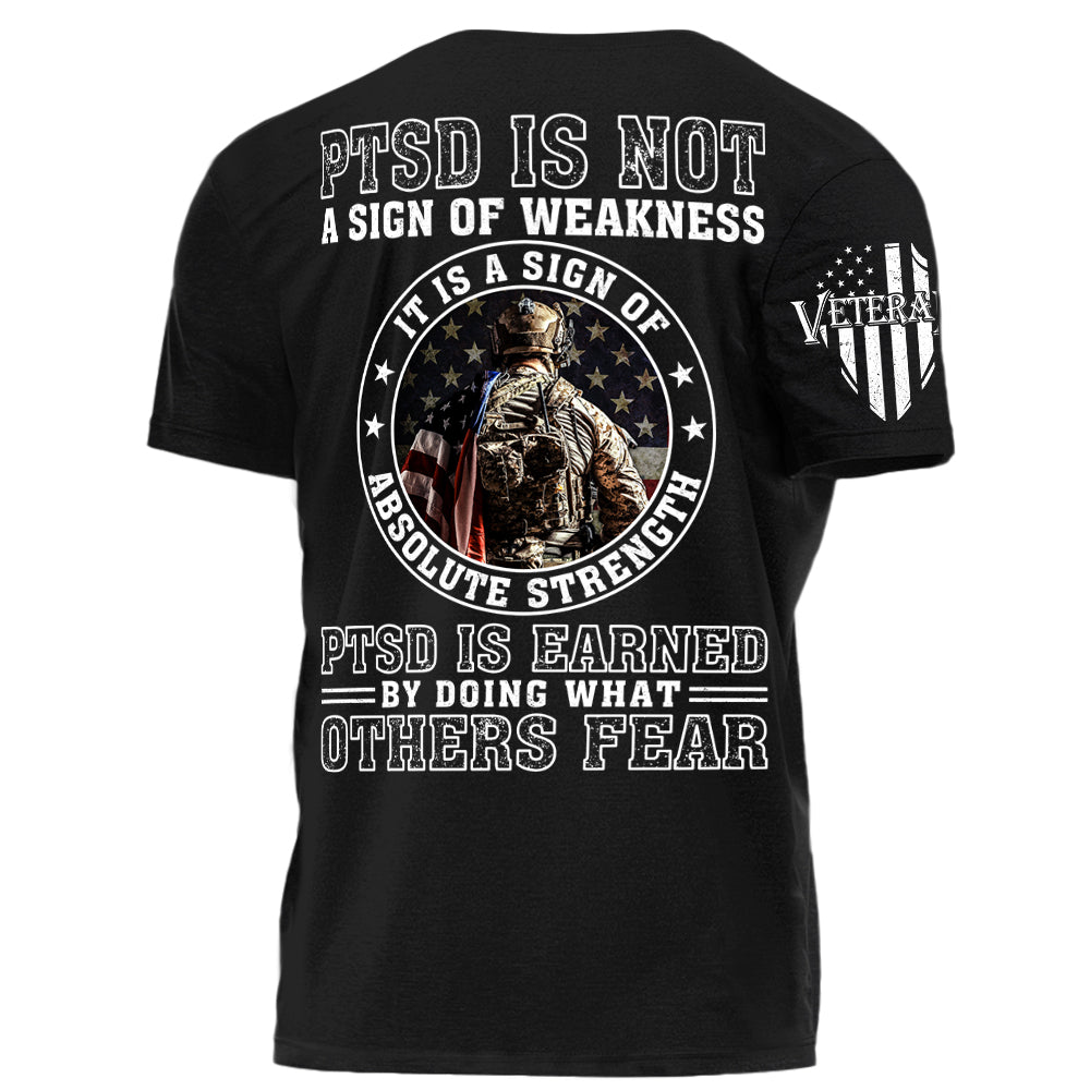 PTSD Is Not A Sign Of Weakness It Is Earned By Doing What Others Fear Personalized Grunge Style Shirt For Veteran H2511