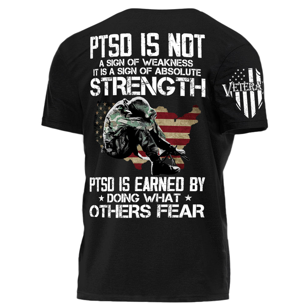 PTSD Is NOt A Sign Of Weakness PTSD Is Earned By Doing What Others Fear Personalized Grunge Style Shirt For Veteran H2511