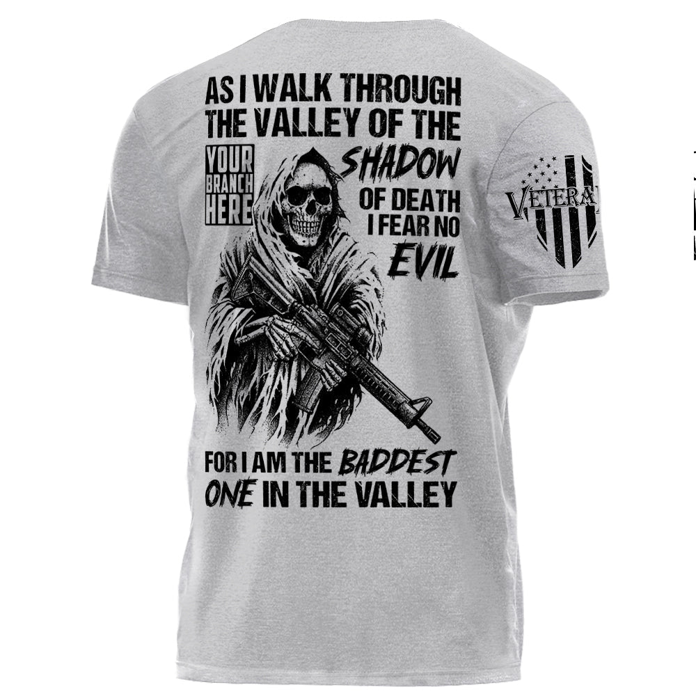 As I Walk Through The Valley Of The Shadow Of Death I Fear No Evil For I Am The Baddest One In The Valley Personalized Shirt For Veteran H2511