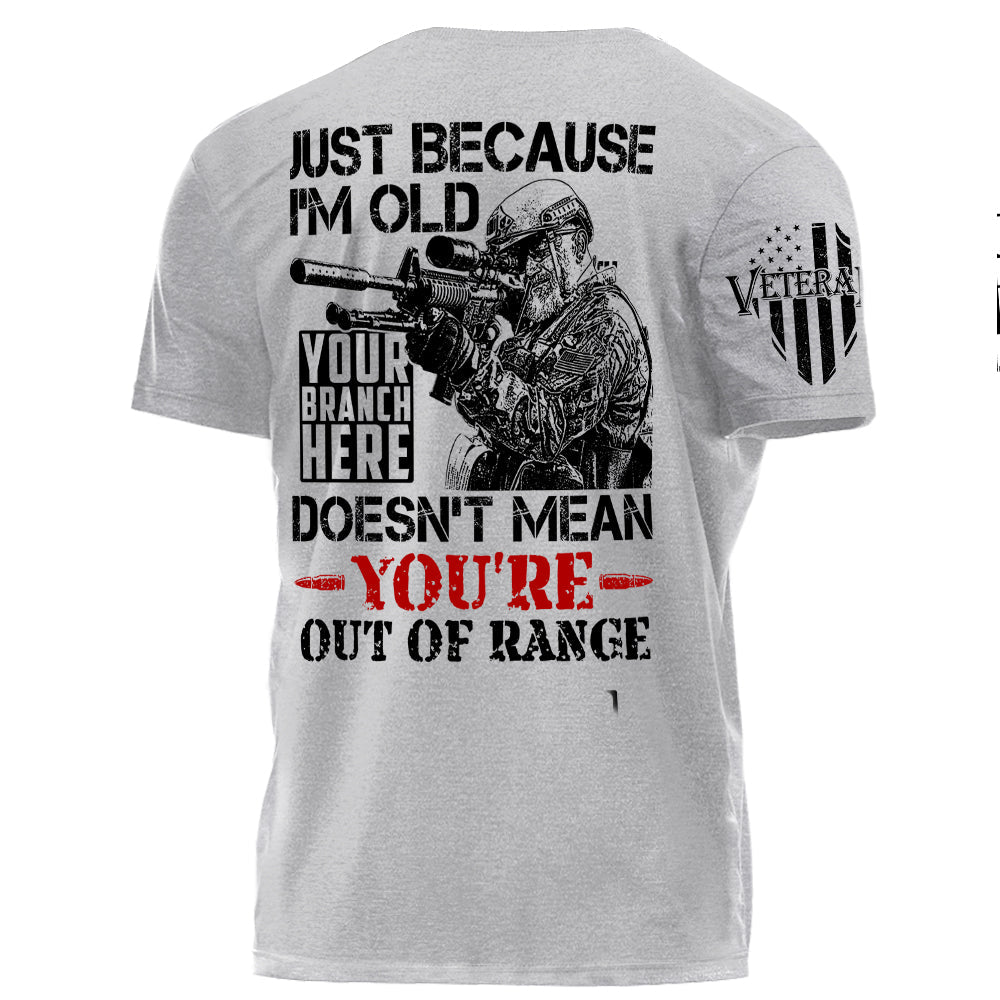 Premium Shirt Just Because I'm Old Doesn't Mean You're Out Of Range Personalized Shirt For Veteran H2511