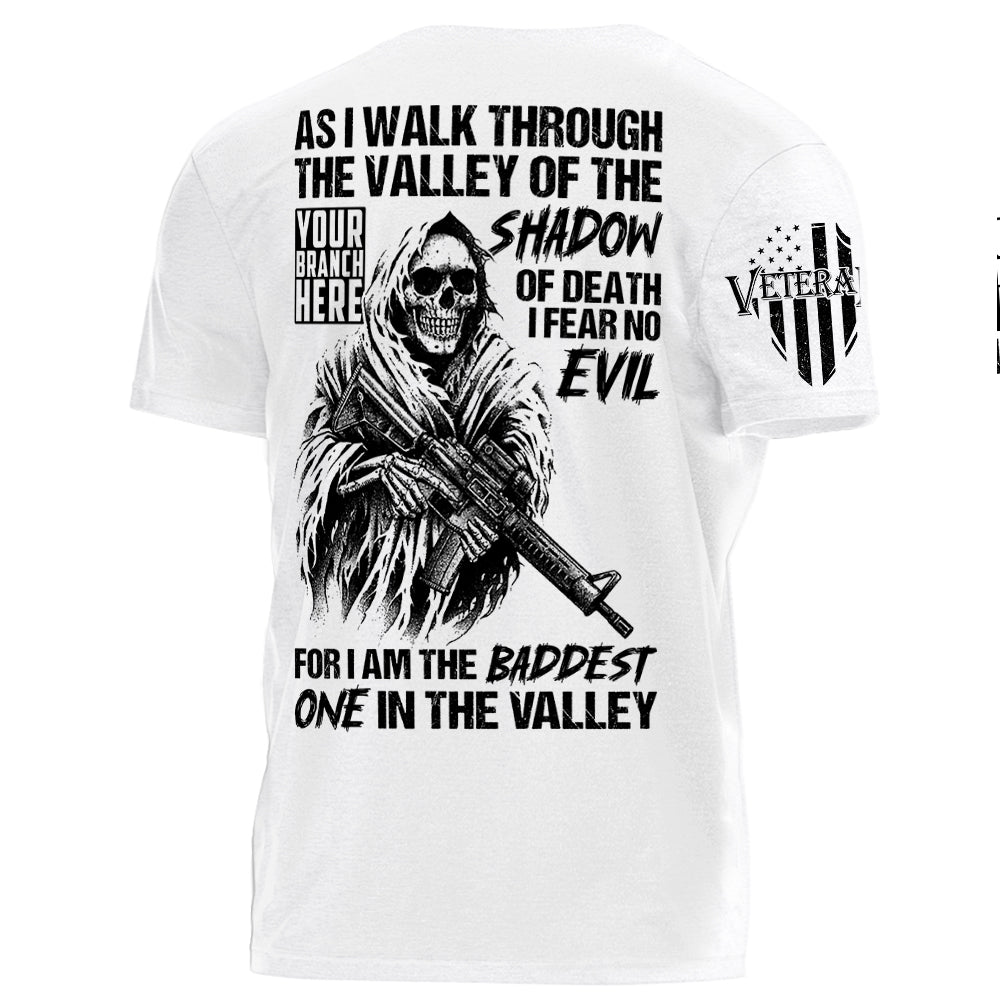 As I Walk Through The Valley Of The Shadow Of Death I Fear No Evil For I Am The Baddest One In The Valley Personalized Shirt For Veteran H2511