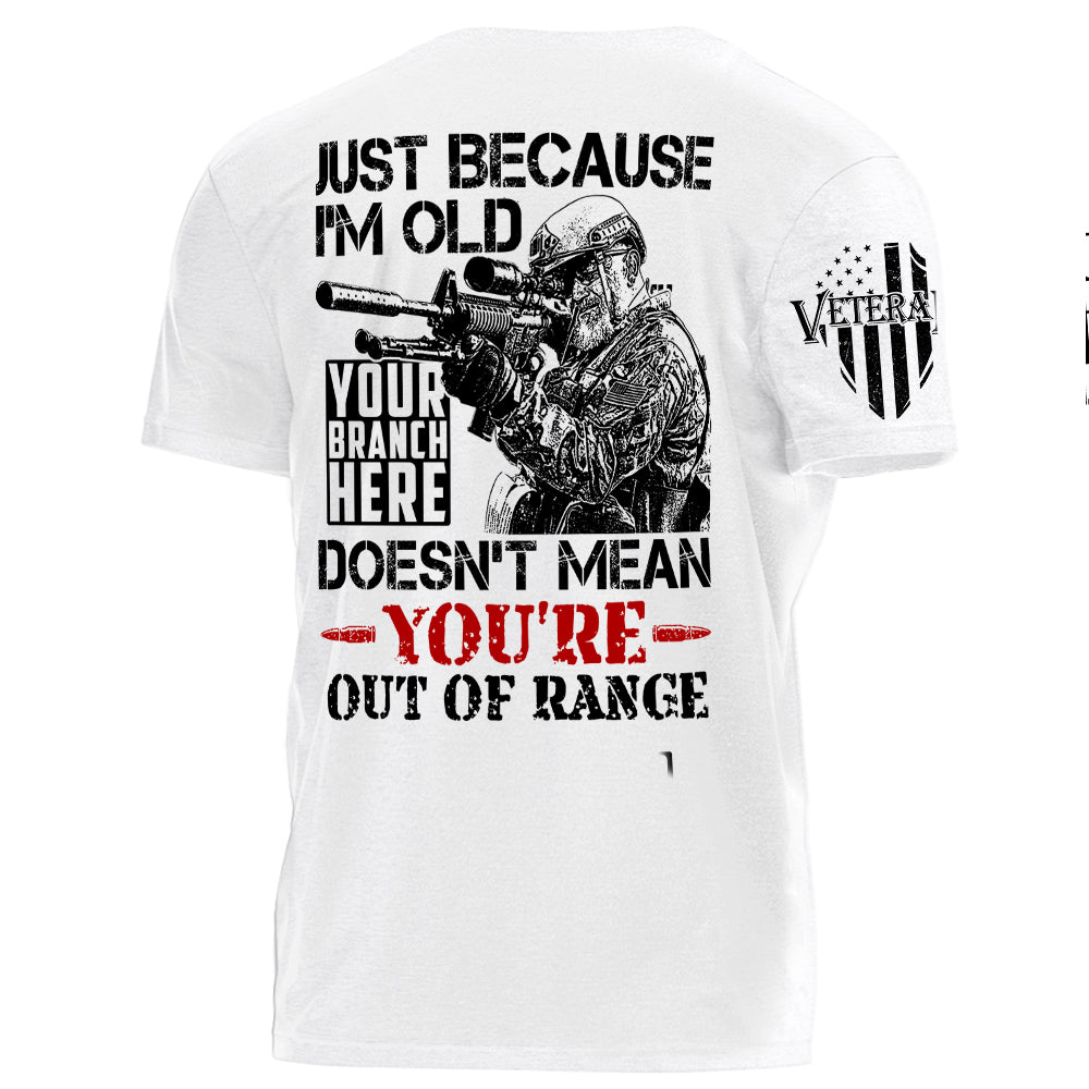 Premium Shirt Just Because I'm Old Doesn't Mean You're Out Of Range Personalized Shirt For Veteran H2511