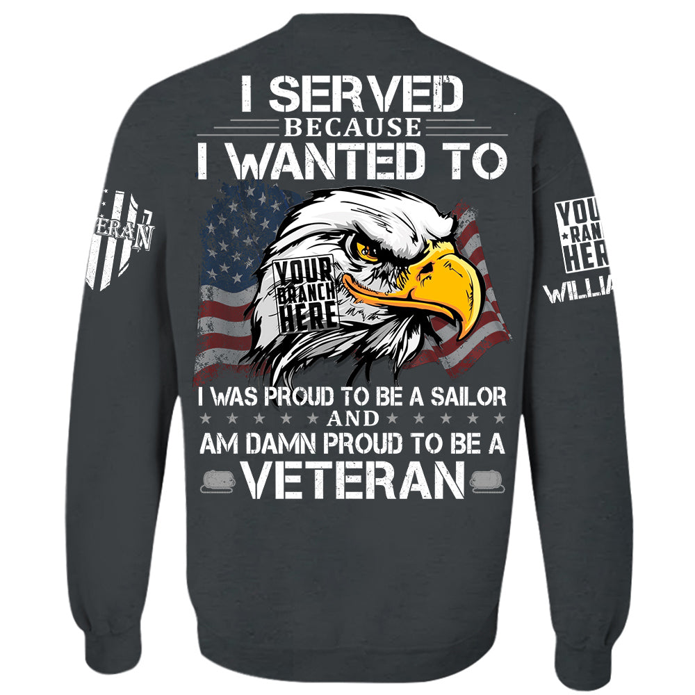 US Veteran Shirt I Served Because I Wanted To And Am Damn Proud To Be A Veteran Personalized   Shirt For Veteran H2511