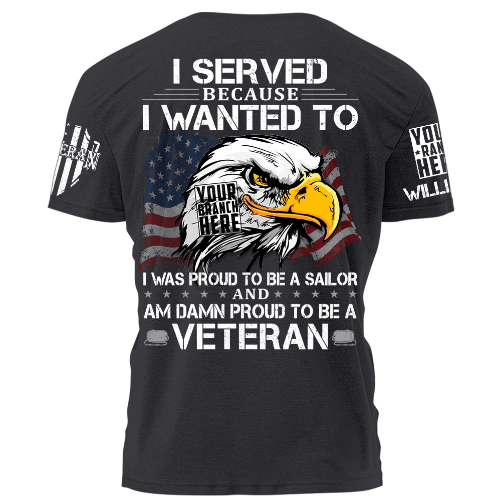 US Veteran Shirt I Served Because I Wanted To And Am Damn Proud To Be A Veteran Personalized   Shirt For Veteran H2511