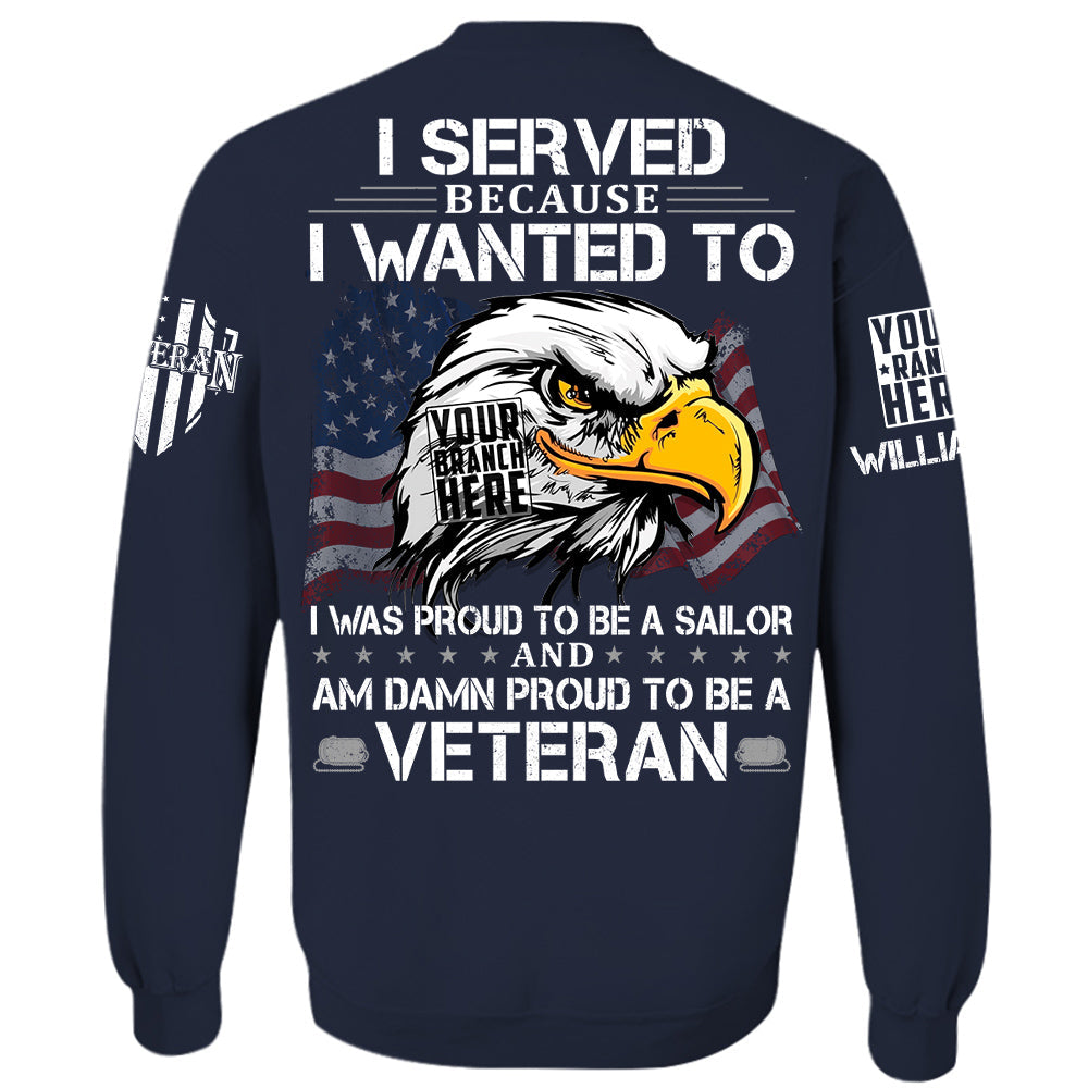 US Veteran Shirt I Served Because I Wanted To And Am Damn Proud To Be A Veteran Personalized   Shirt For Veteran H2511