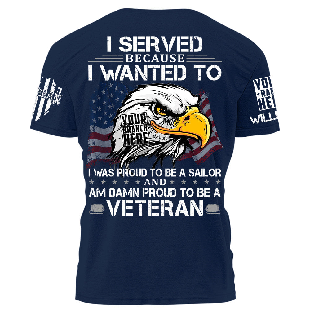 US Veteran Shirt I Served Because I Wanted To And Am Damn Proud To Be A Veteran Personalized   Shirt For Veteran H2511