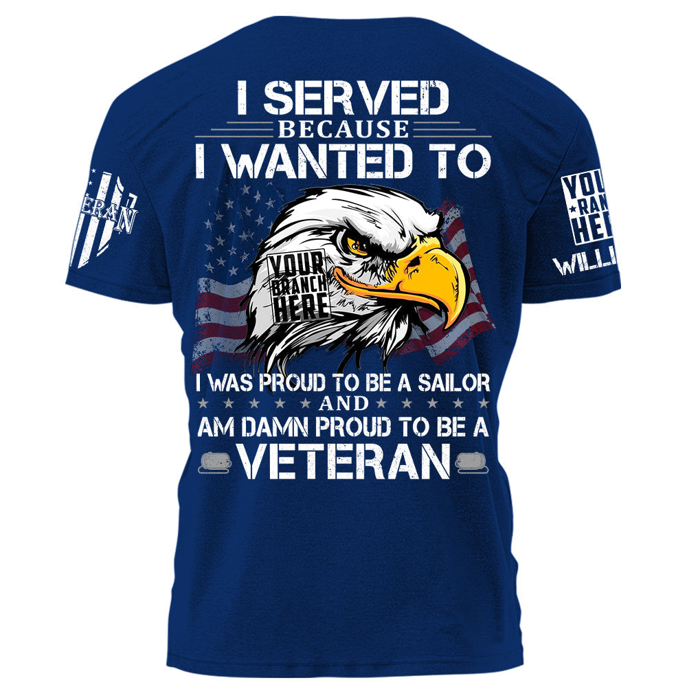 US Veteran Shirt I Served Because I Wanted To And Am Damn Proud To Be A Veteran Personalized   Shirt For Veteran H2511